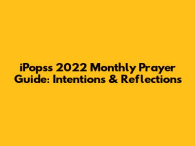 iPops's 2022 Monthly Prayer Guide: Intentions & Reflections