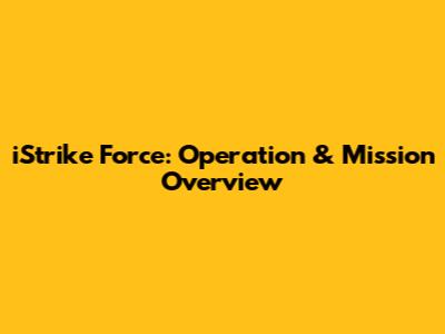 iStrike Force: Operation & Mission Overview