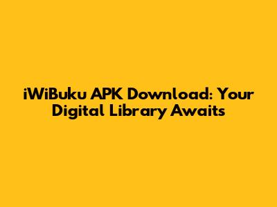 iWiBuku APK Download: Your Digital Library Awaits
