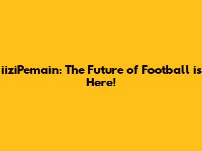 iiziPemain: The Future of Football is Here!