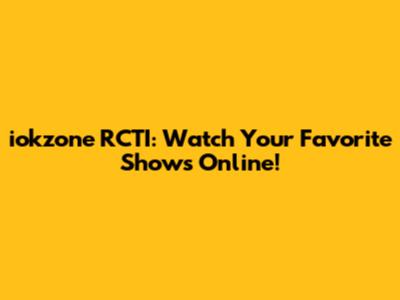 iokzone RCTI: Watch Your Favorite Shows Online!