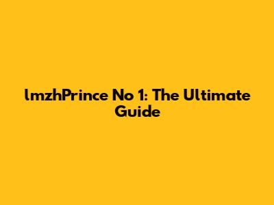 lmzhPrince No 1: The Ultimate Guide