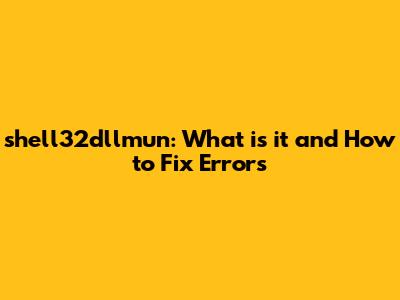 shell32dllmun: What is it and How to Fix Errors