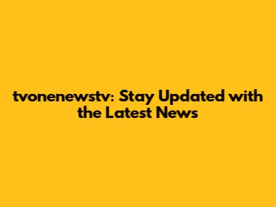tvonenewstv: Stay Updated with the Latest News
