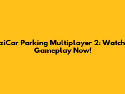 ziCar Parking Multiplayer 2: Watch Gameplay Now!